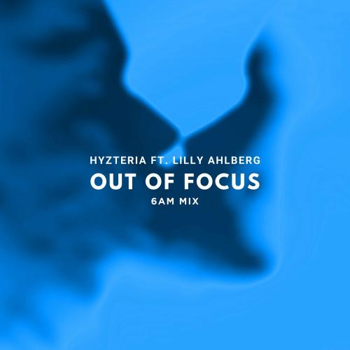 Hyzteria feat. Lilly Ahlberg - Out Of Focus (6AM Mix)
