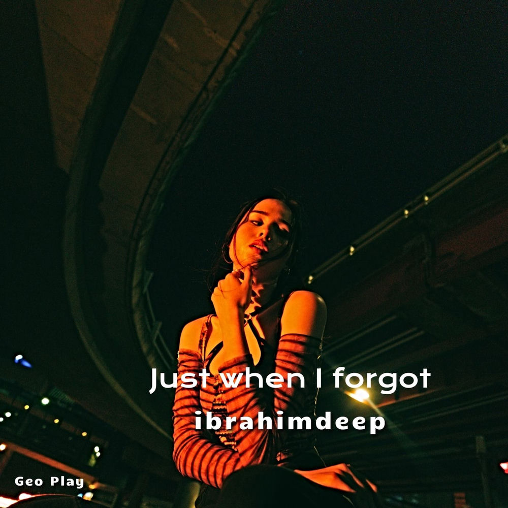 Just When I Forgot - İbrahimDeep