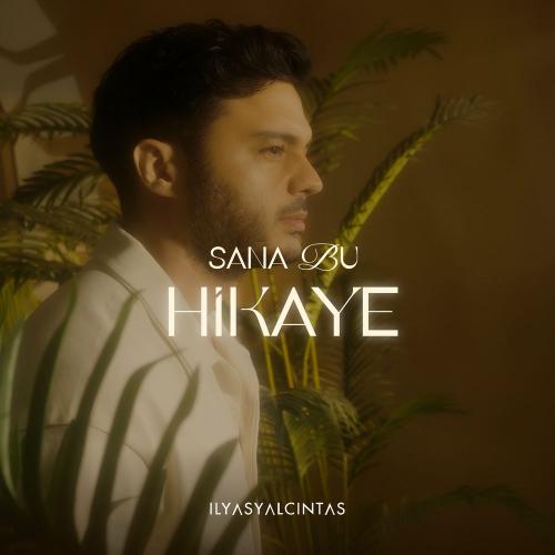 İlyas Yalçıntaş - Sana Bu Hikaye