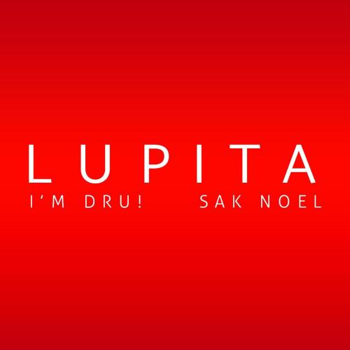 LUPITA - I'm Dru! & Sak Noel