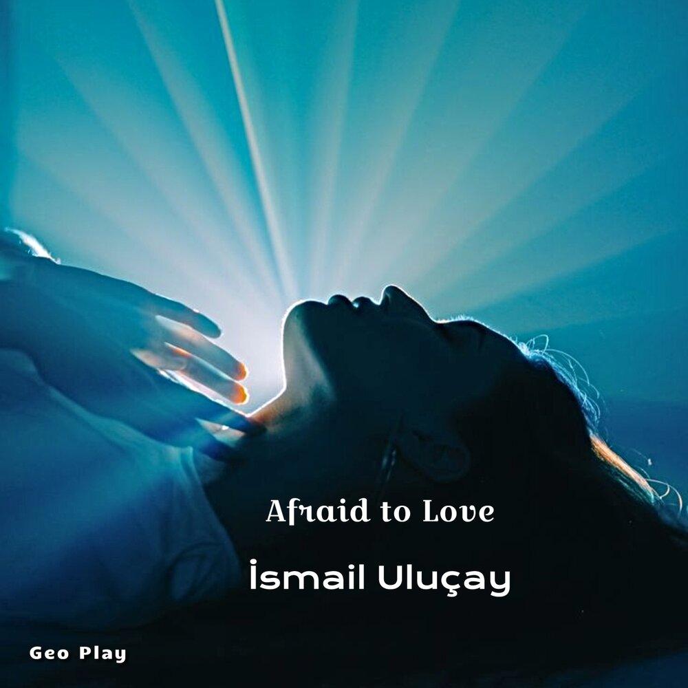 Afraid to Love - İsmail Uluçay