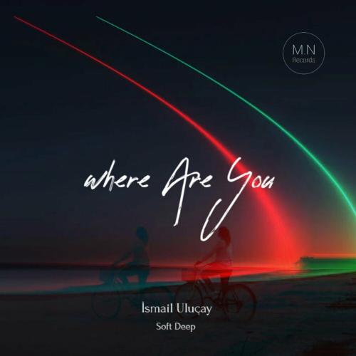 İsmail Uluçay & Soft Deep - Where Are You
