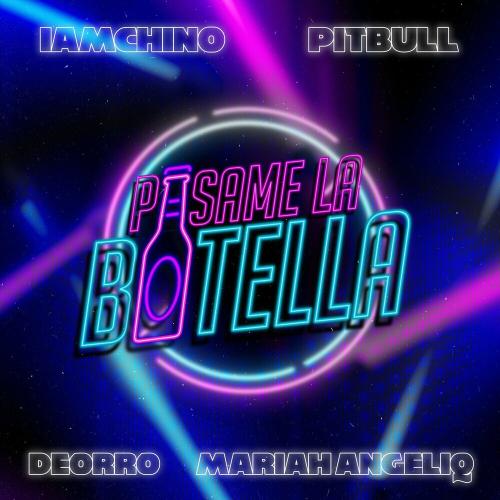 IAmChino & Deorro & Pitbull feat. Mariah Angeliq - Pasame La Botella
