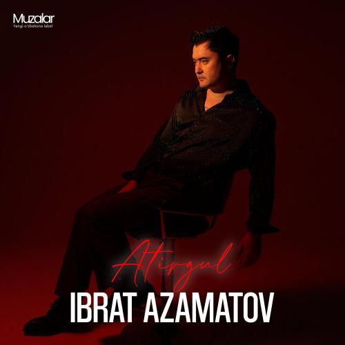 Ибрат Азаматов - Atirgul