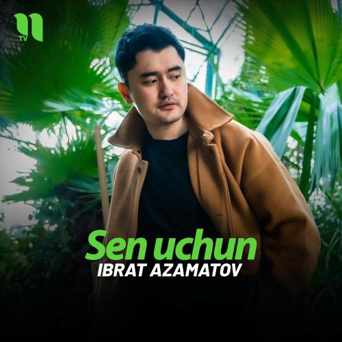 Ibrat Azamatov - Sen Uchun