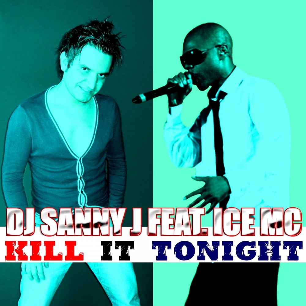 Kill It Tonight (Dj Sanny J Main Mix) - Ice MC, DJ Sanny J, Dj Sanny J. feat. Ice Mc, DJ Sanny J