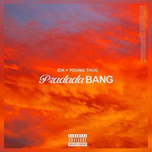 PradadaBang - IDK, Young Thug