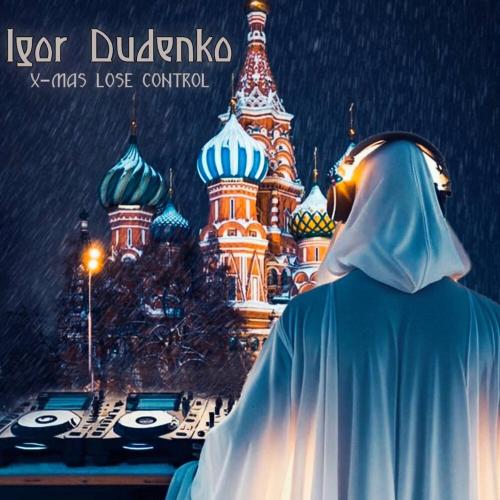 IGOR DUDENKO - X-MAS LOSE CONTROL
