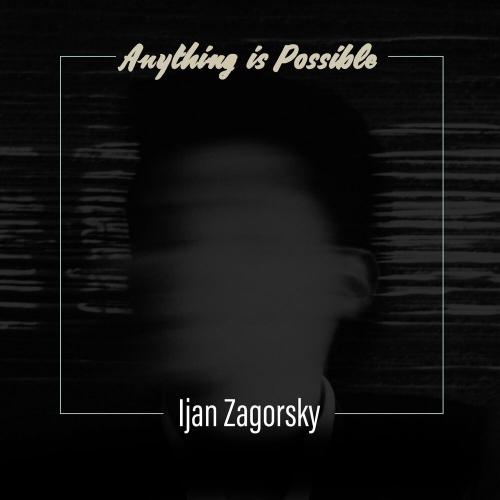 Anything Is Possible - Ijan Zagorsky