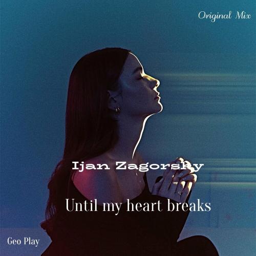 Ijan Zagorsky - Until My Heart Breaks