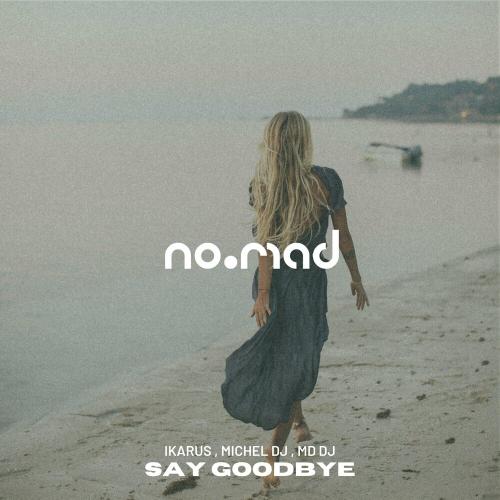 Ikarus feat. Michel DJ & MD DJ - Say Goodbye