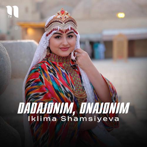 Dadajonim, Onajonim - Iklima Shamsiyeva