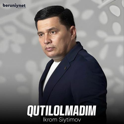 Qutilolmadim - Ikrom Siytimov