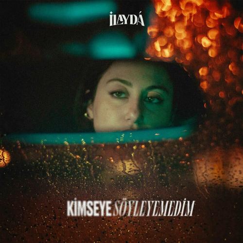 Kimseye Söyleyemedim - Ilayda
