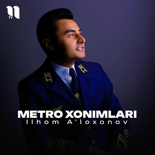 Ilhom A'loxonov - Metro Xonimlari