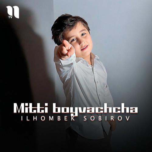Mitti Boyvachcha - Ilhombek Sobirov
