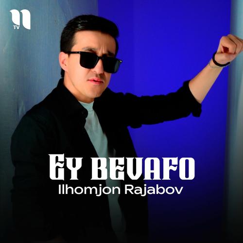 Ey Bevafo - Ilhomjon Rajabov