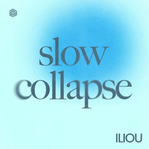 Slow Collapse - Iliou
