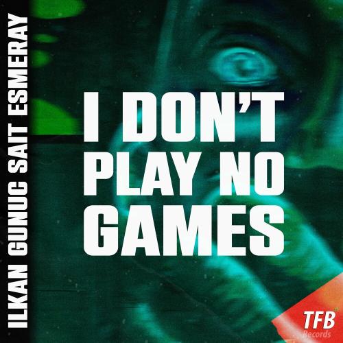 Ilkan Gunuc feat. Sait Esmeray - I Dont Play No Games