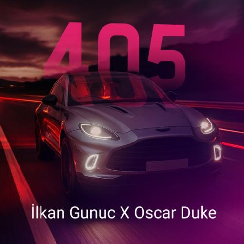 Ilkan Gunuc & Oscar Duke - 405 (V2)