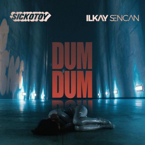 Dum Dum - Ilkay Sencan & SICKOTOY
