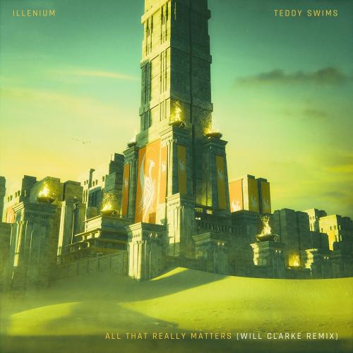 Illenium & Teddy Swims - All That Really Matters (Will Clarke Remix)