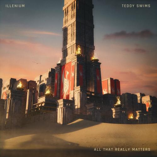 All That Really Matters - Illenium & Teddy Swims