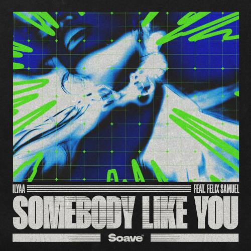 ILYAA feat. Felix Samuel - Somebody Like You