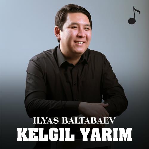 Kelgil Yarim - Ilyas Baltabaev