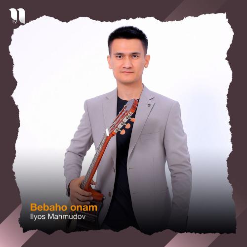Ilyos Mahmudov - Bebaho Onam