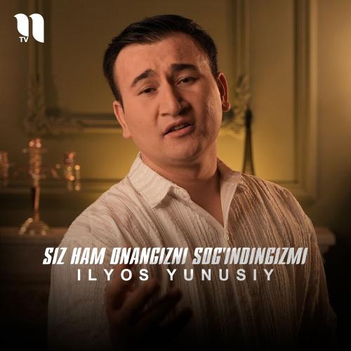 Ilyos Yunusiy - Siz Ham Onangizni Sog'indingizmi