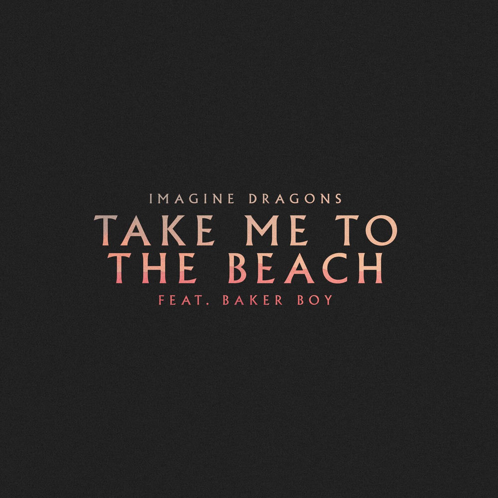 Take Me To The Beach - Imagine Dragons feat. Baker Boy