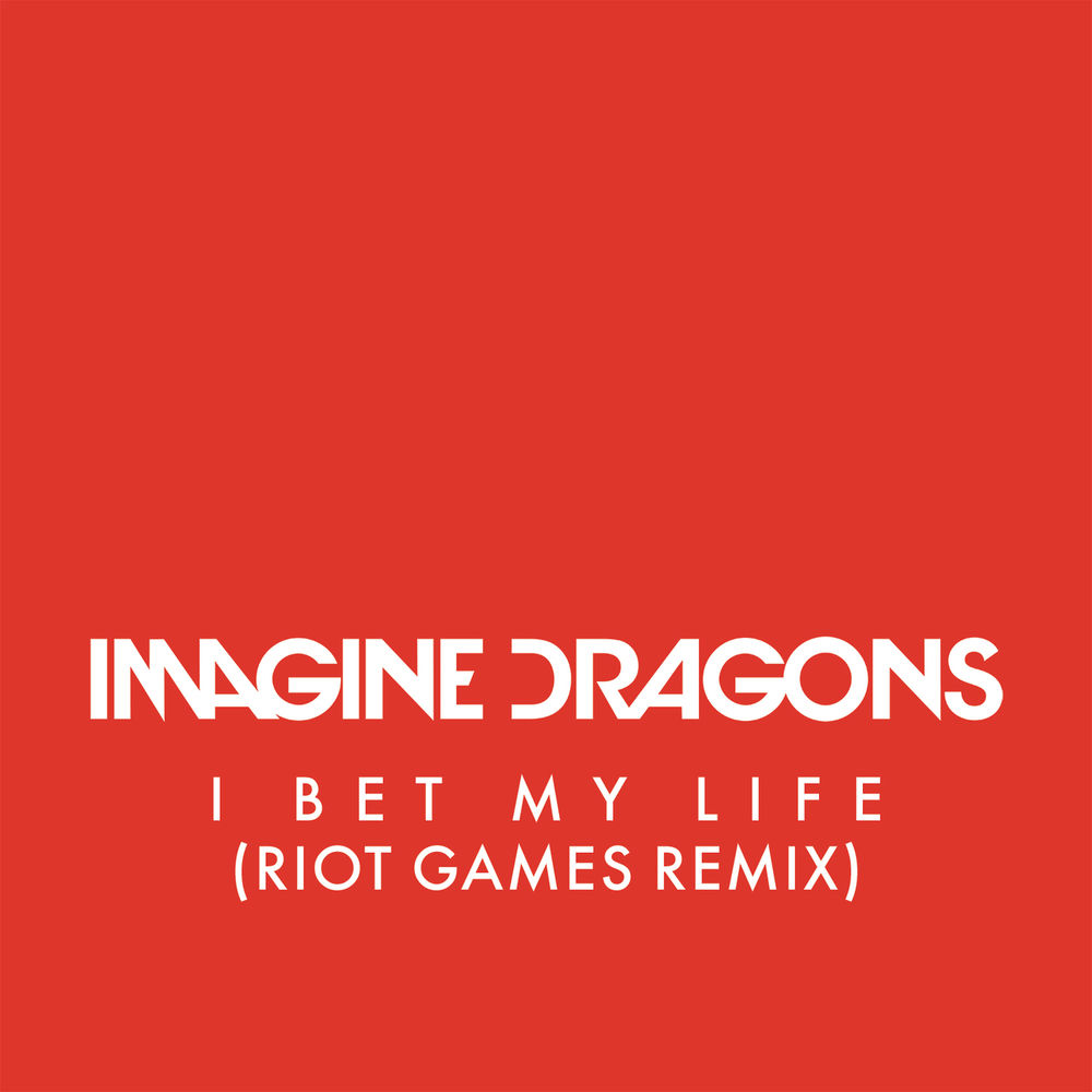 I Bet My Life (Riot Games Remix) - Imagine Dragons