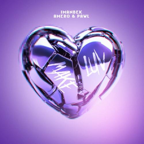 Imanbek, Amero & Pawl - Make Luv
