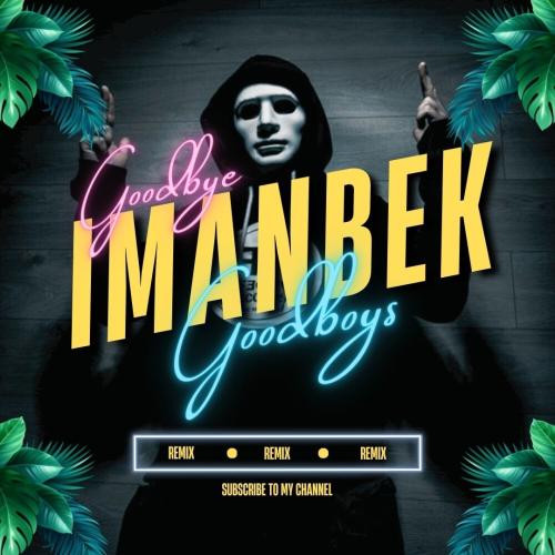 Imanbek & GOODBOYS - Goodbye (Amergaliev remix)