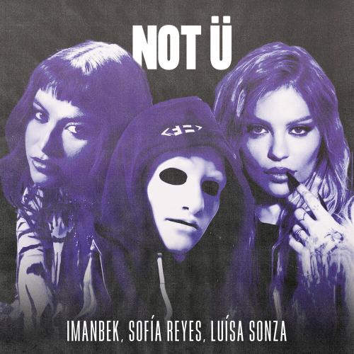 Imanbek, Sofia Reyes, Luísa Sonza - NOT Ü 