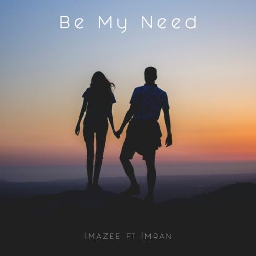 Imazee - Be My Need (feat. Imran)