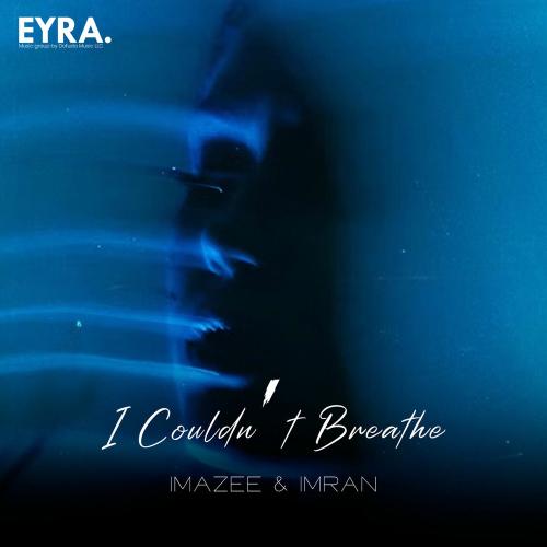 Imazee & Imran - I Couldn’t Breathe