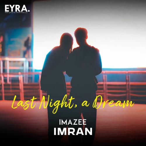 Last Night, A Dream - Imazee & Imran