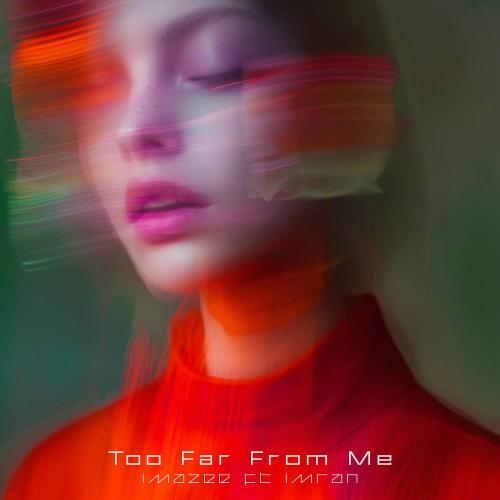 Imazee - Too Far from Me (feat. Imran)