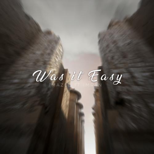 Imazee - Was It Easy (feat. Imran)