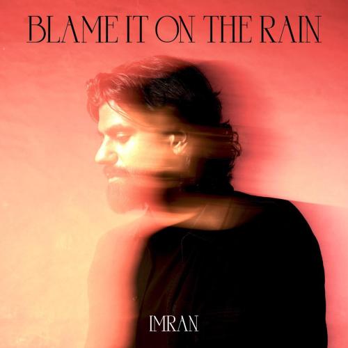 Blame It on the Rain - Imran