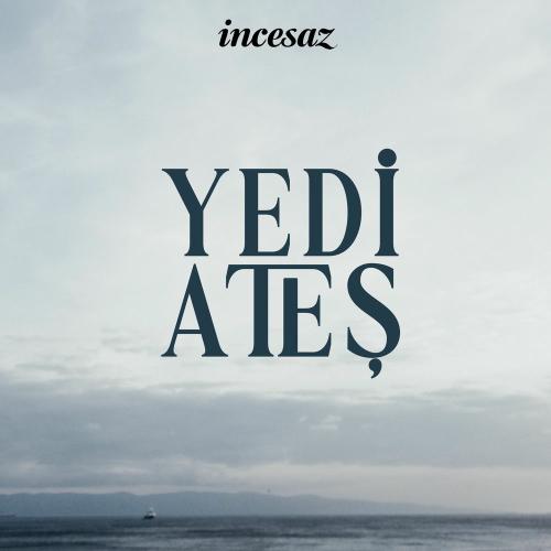 Yedi Ateş - Incesaz