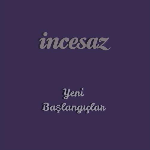 Yeni Başlangıçlar - Incesaz