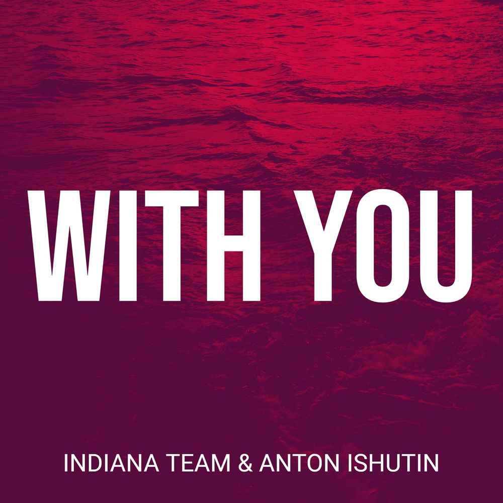 With You - Indiana Team & Anton Ishutin
