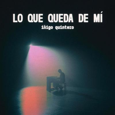Lo Que Queda de Mí - iñigo quintero