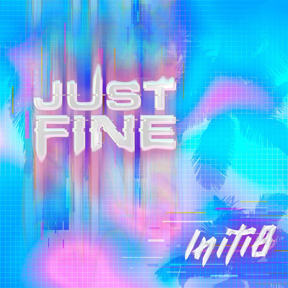Just Fine - Initi8