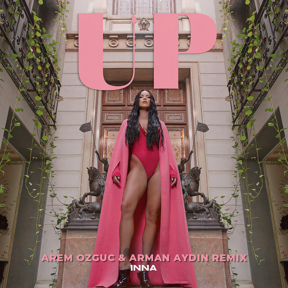 Up (Arem Ozguc & Arman Aydin Remix) (Feat. Arem Ozguc & Arman Aydin) - Inna feat. Arem Ozguc & Arman Aydin