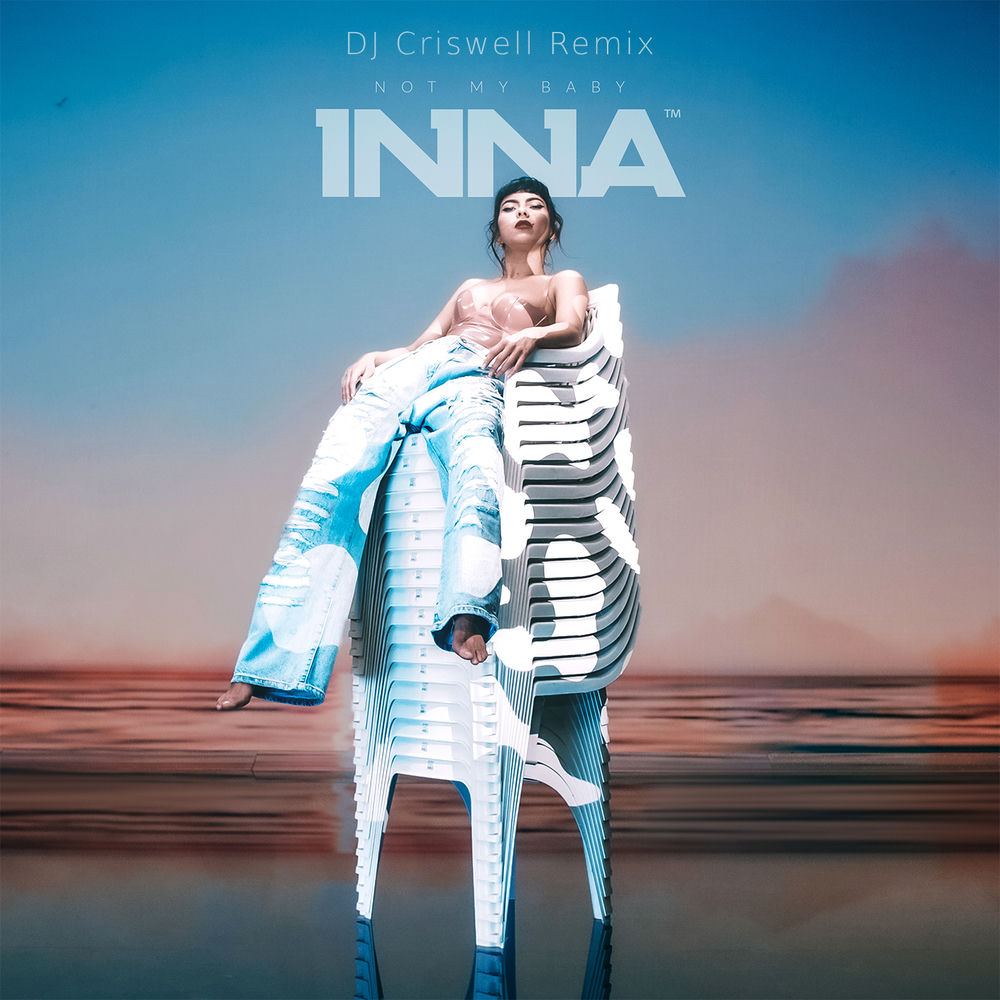Not My Baby (Dj Criswell Remix) (Feat. Dj Criswell) - Inna feat. DJ Criswell