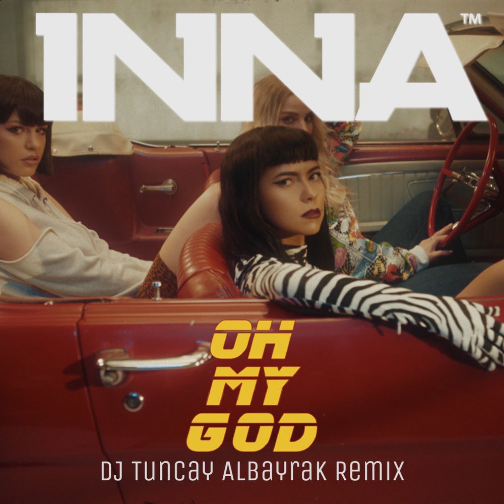 Oh My God (Dj Tuncay Albayrak Remix) (Feat. Dj Tuncay Albayrak) - Inna feat. DJ Tuncay Albayrak
